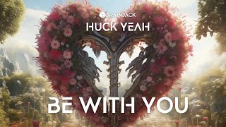 Huck Yeah - Be With You (Official Music Visualizer) [BRAINJACK]