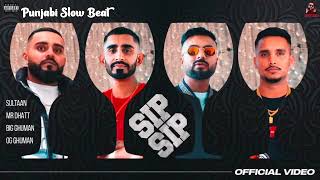 Sip Sip ( Punjabi Slow Beat ) ~ Sultan, Mr Dhatt, Big Ghuman, Og Ghuman | Latest Punjabi Songs 2023