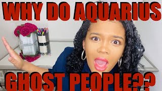 10 REASONS THE AQUARIUS WILL GHOST YOU?