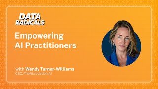 Empowering AI Practitioners with Wendy Turner-Williams | Data Radicals