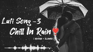 Chill in rain part- 3 ☔|| All lufi songs mind relaxing 😌 || Feel ( reverb + slowed) 😈songs .