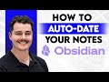 How To Auto Date Your Obsidian Notes [2026 Guide]