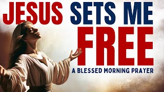 SET YOUR MIND ON JESUS (God Will Set You Free) - A Blessed Morning Prayer For God's Grace And Mercy