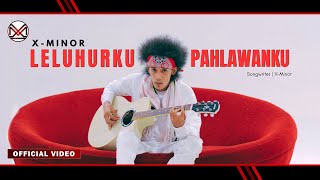 X-MINOR | LELUHURKU PAHLAWANKU (Official Video Clip)