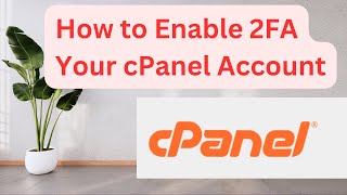 How to Enable 2-Factor Authentication (2FA) in cPanel for Better Security