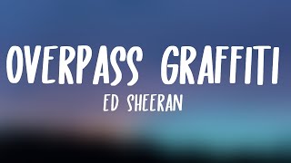 Ed Sheeran - Overpass Graffiti (Lyrics)