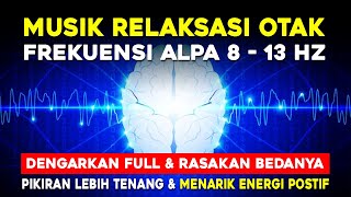 MUSIK RELAKSASI OTAK STRES KERJA FREKUENSI ALFA 8 - 13Hz Dengarkan Full \u0026 Rasakan Bedanya