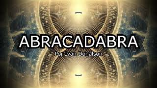 ABRACADABRA - LA PALABRA SAGRADA - DESCUBRE Y USA SU PODER ANCESTRAL