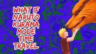 What if Naruto Kurama Mode Time Travel | Part 1