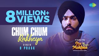 Chum Chum Rakheya | B Praak | Ammy Virk | Tania | Simerjit Singh | Oye Makhna | New Punjabi Songs