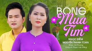 Vọng Cổ Miền Tây 2023 Nức Nở Lòng | Bông Mua Tím - Ngọc Diễm ft Nguyễn Thanh Toàn