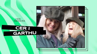 Cer i... Garthu! | Ceri Swiggins