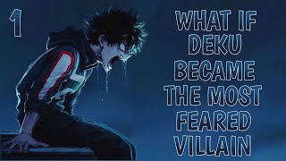 What if Deku became the Most Feared Villain ? part 1