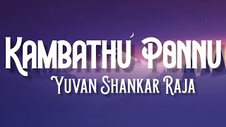 Kambathu Ponnu ( lyrics ) l sandakozhi 2 l yuvan Shankar Raja l