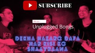 Dekha Hazaro Dafaa || Har Kisi Ko || Shaayraana || Mashup by Unplugged Bongs