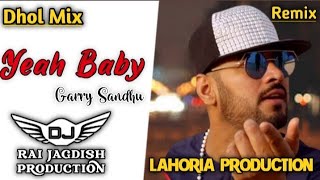 Yeah Baby Dhol Remix Garry Sandhu Ft Lahoria Production New Punjabi Song Dhol Remix 2024 Original Dj