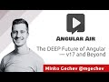 Angular Air — The DEEP Future of Angular, v17 and Beyond