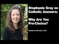 stephanie gray on catholic answers why are you pro choice 2013 11 04