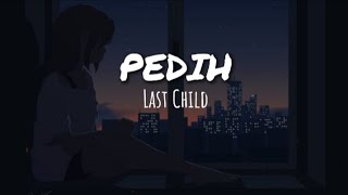 Last Child - Pedih 'akustik ver.' (Lirik)