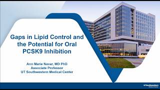 Dr. Ann Marie Navar. "Gaps in Lipid Control and the Potential for Oral PCSK9 inhibition".