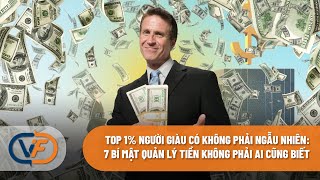 Top 1% người giàu có không phải ngẫu nhiên: 7 bí mật quản lý tiền không phải ai cũng biết