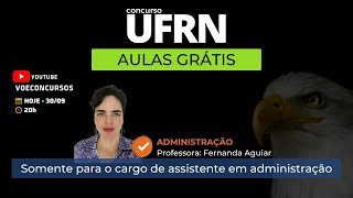 Concurso UFRN: aula de Administração. Específico para o cargo de assistente em administração.