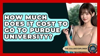 How Much Does It Cost To Go To Purdue University? - The College Explorer