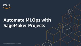 Automate MLOps with SageMaker Projects | Amazon Web Services