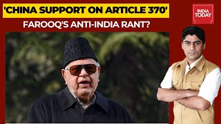 Has Farooq Abdullah Crossed The Line By Seeking China's Help On Article 370 ? | India First