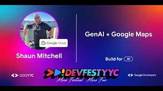 GenAI + Google Maps | Shaun Mitchell | ᐳᐅ!DEVFESTYYC 2024