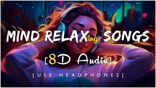 Mind Relaxing Songs 😌 8D Audio 🪷 Slowed and Reverb ❤️ Refresh The Mood 😍 Heart Touching Songs
