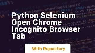 Python selenium open chrome incognito browser tab