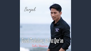 Gaseh Teuhalang 30 Juz Qur'an - Solo Version