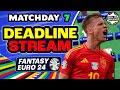 EURO FANTASY MD7 FINAL DEADLINE STREAM | Euro 2024 Fantasy Football