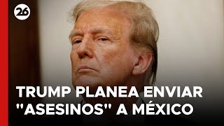 EEUU | Trump planea enviar "asesinos" a México para acabar con cárteles