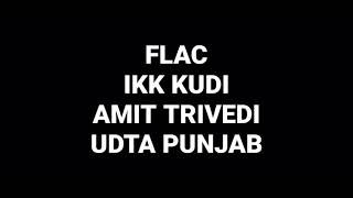 Ikk Kudi: Amit Trivedi: Udta Punjab: Hq Audio Flac Hindi Movie Song