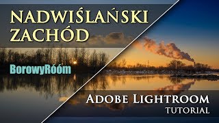 [BR #009] 📷✍💻 Nadwiślański Zachód słońca | JAK OBRABIAĆ ZDJĘCIA w Adobe Lightroom | Połaniec