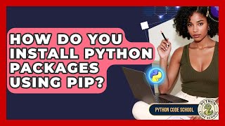 How Do You Install Python Packages Using Pip? - Python Code School