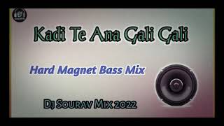 Kadi Te Aana Bali ki Gali Hard Magnet Bass Mix Dj Sourav Mix 2022