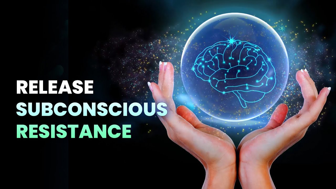 Release Subconscious Resistance - Cleanse Subconscious Sabotage ...