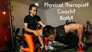 Physical Therapist, Coach, or Both?