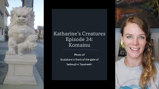 Katharine's Creatures Episode 34: Komainu