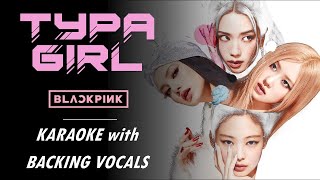 BLACKPINK - TYPA GIRL - KARAOKE with BACKING VOCALS