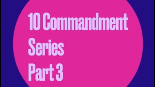 10 Commandment Series Part 3