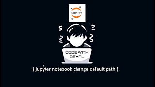Change Jupyter Notebook Default Path | Python | Jupyter Notebook