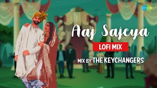 Aaj Sajeya - LoFi Mix | The Keychangers | Goldie Sohel | Slowed and Reverb Songs