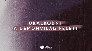 Uralkodj a démonvilág felett | Istentisztelet - Omega Budapest