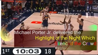 Michael Porter Jr.  delivered the highlight of the night which silenced the crowd