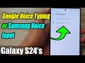 Galaxy S24's: How to Set Samsung Keyboard Voice Input to Google Voice Typing or Samsung Voice Input