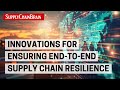 Innovations for Ensuring End-to-End Supply Chain Resilience